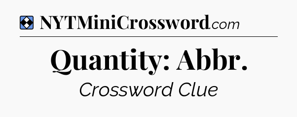 Solution: Quantity: Abbr - NYT Mini Crossword