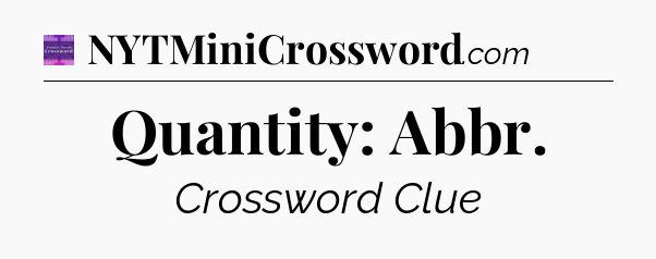 Quantity: Abbr - Thomas Joseph Crossword