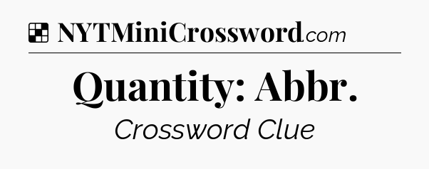 Solution: Quantity: Abbr - NYT Crossword