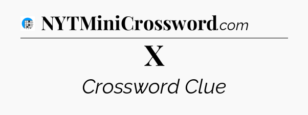 X Crossword Clue