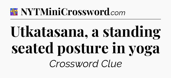 Utkatasana, a standing seated posture in yoga Codycross