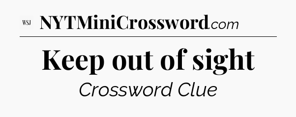 Keep out of sight - WSJ Crossword
