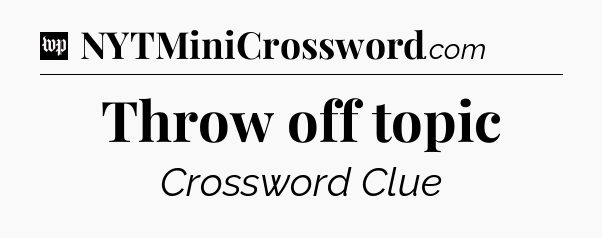 Throw off topic Crossword Clue