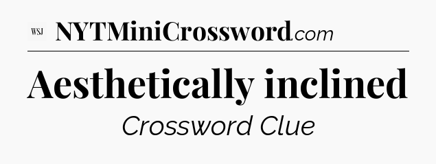 Aesthetically inclined - WSJ Crossword