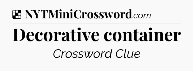 Solution: Decorative container - NYT Crossword