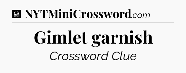 Gimlet garnish - LA Times Crossword