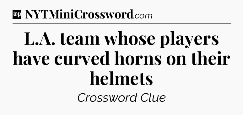L.A. team whose players have curved horns on their helmets Crossword Clue