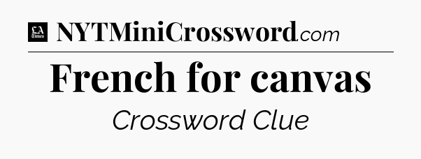 French for canvas - LA Times Crossword