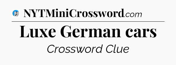 Luxe German cars Crossword Clue