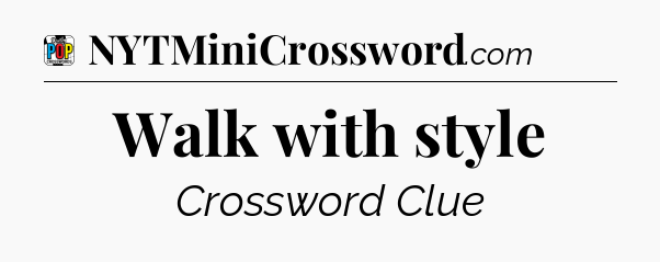 Walk with style Crossword Clue