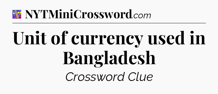 Unit of currency used in Bangladesh Codycross