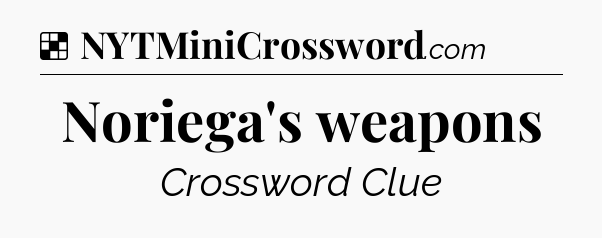 Solution: Noriega's weapons - NYT Crossword