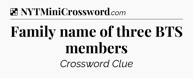 Solution: Family name of three BTS members - NYT Crossword