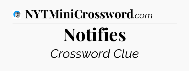 Notifies Crossword Clue