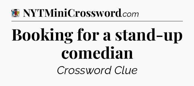 Booking for a stand-up comedian Crossword Clue
