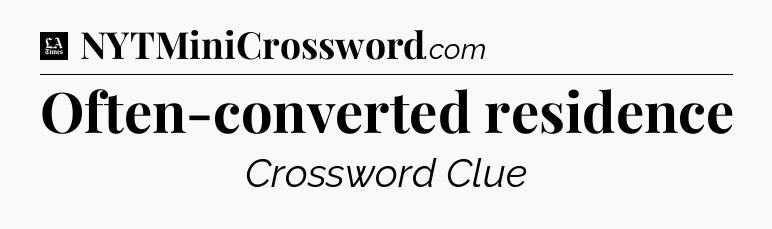 Often-converted residence - LA Times Crossword