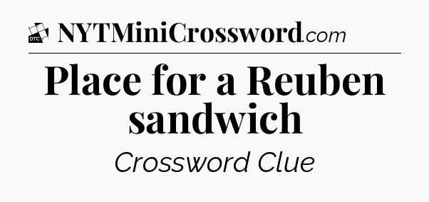 Place for a Reuben sandwich - Daily Themed Classic Crossword