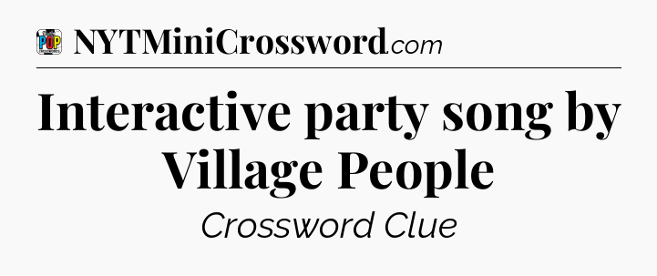 Interactive party song by Village People Crossword Clue
