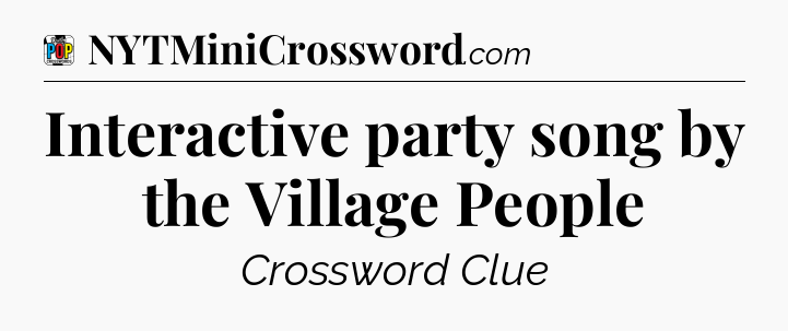 Interactive party song by the Village People Crossword Clue