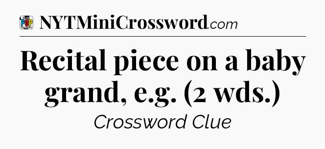 Recital piece on a baby grand, e.g. (2 wds.) Crossword Clue