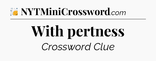 With pertness - 7 Little Words