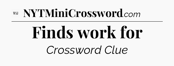 Finds work for - WSJ Crossword