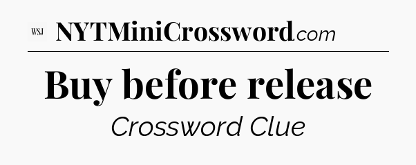 Buy before release - WSJ Crossword