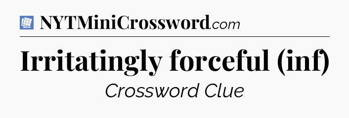 Irritatingly forceful (inf) Puzzle Page Crossword Clue