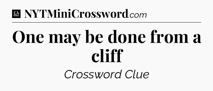 One may be done from a cliff - LA Times Crossword