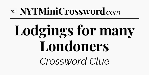 Lodgings for many Londoners - WSJ Crossword