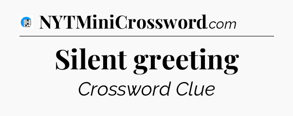 Silent greeting Crossword Clue