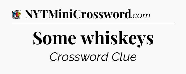Some whiskeys Crossword Clue