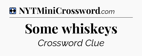 Solution: Some whiskeys - NYT Mini Crossword