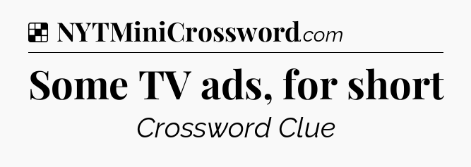 Solution: Some TV ads, for short - NYT Crossword