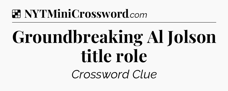 Solution: Groundbreaking Al Jolson title role - NYT Crossword