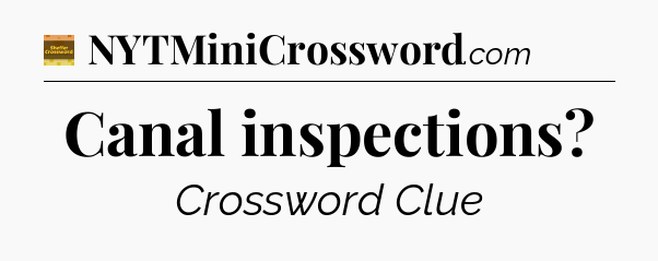 Canal inspections - Eugene Sheffer Crossword