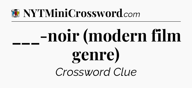 ___-noir (modern film genre) Crossword Clue