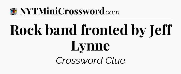 Rock band fronted by Jeff Lynne Crossword Clue