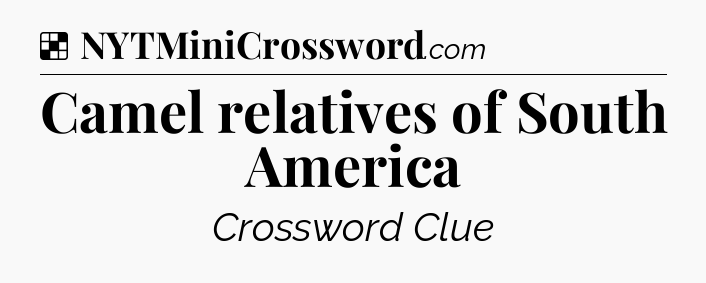 Solution: Camel relatives of South America - NYT Crossword