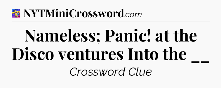 Nameless; Panic! at the Disco ventures Into the __ Codycross