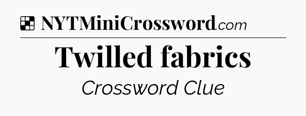 Solution: Twilled fabrics - NYT Crossword