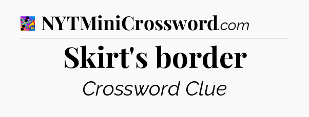 Skirt's border Crossword Clue