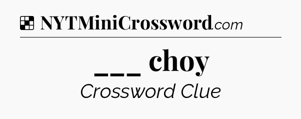 Solution: ___ choy - NYT Crossword