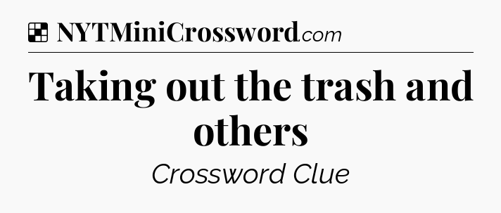 Solution: Taking out the trash and others - NYT Crossword