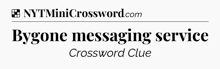 Solution: Bygone messaging service - NYT Crossword