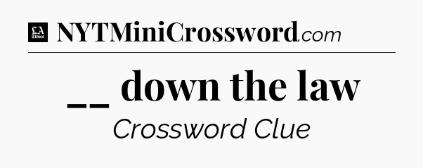 __ down the law - LA Times Crossword