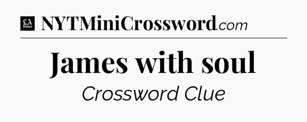 James with soul - LA Times Crossword
