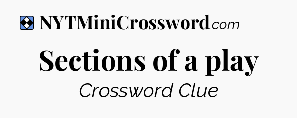 Solution: Sections of a play - NYT Mini Crossword