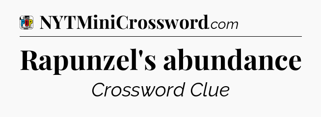 Rapunzel's abundance Crossword Clue