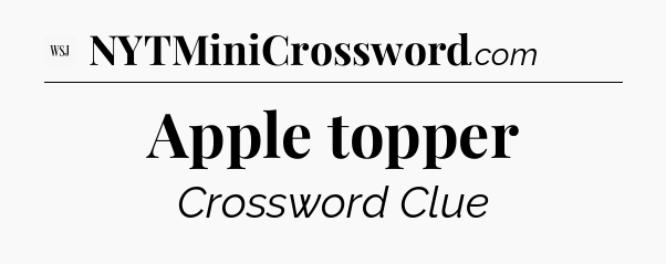 Apple topper - WSJ Crossword